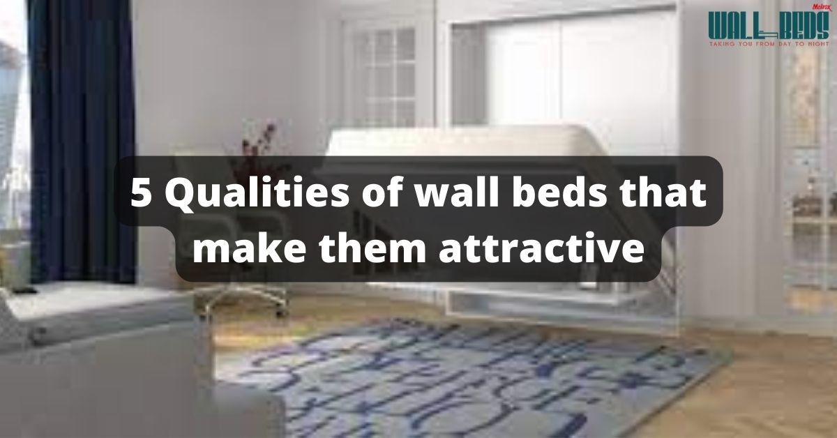 5 Qualities of wall beds that make them attractive